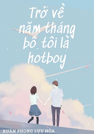 Trở Về Năm Tháng Bố Tôi Là Hotboy